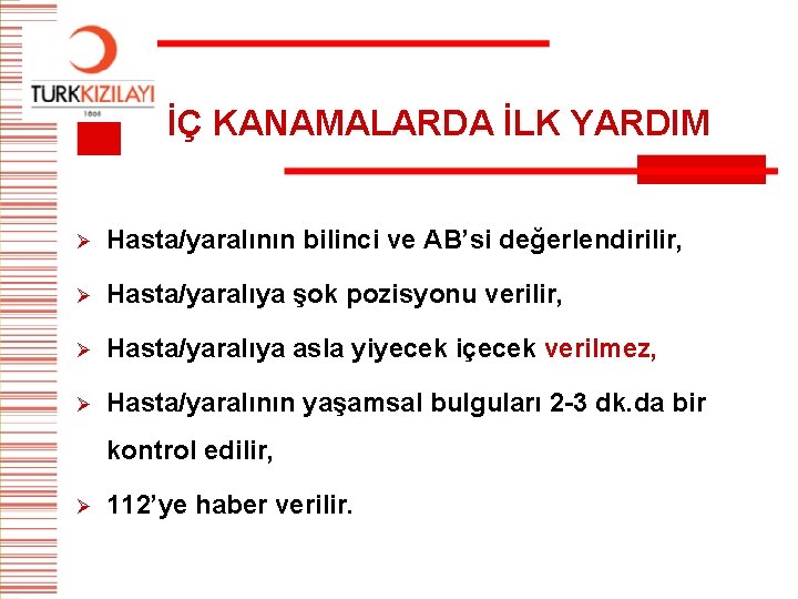 İÇ KANAMALARDA İLK YARDIM Ø Hasta/yaralının bilinci ve AB’si değerlendirilir, Ø Hasta/yaralıya şok pozisyonu