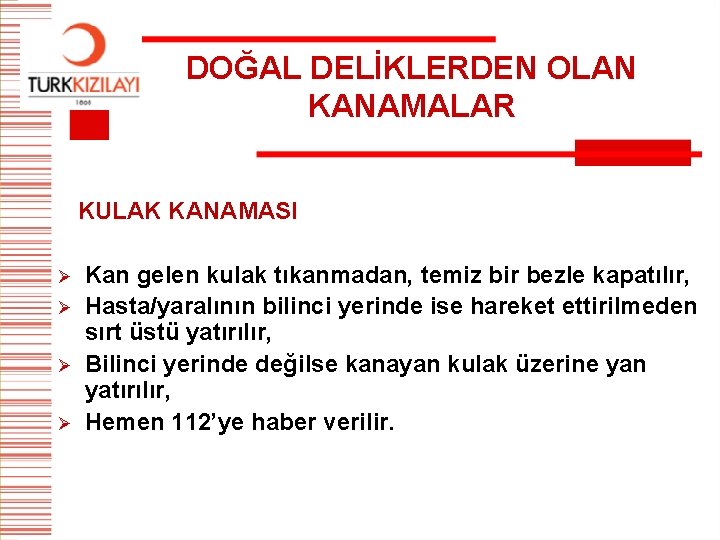 DOĞAL DELİKLERDEN OLAN KANAMALAR KULAK KANAMASI Ø Ø Kan gelen kulak tıkanmadan, temiz bir
