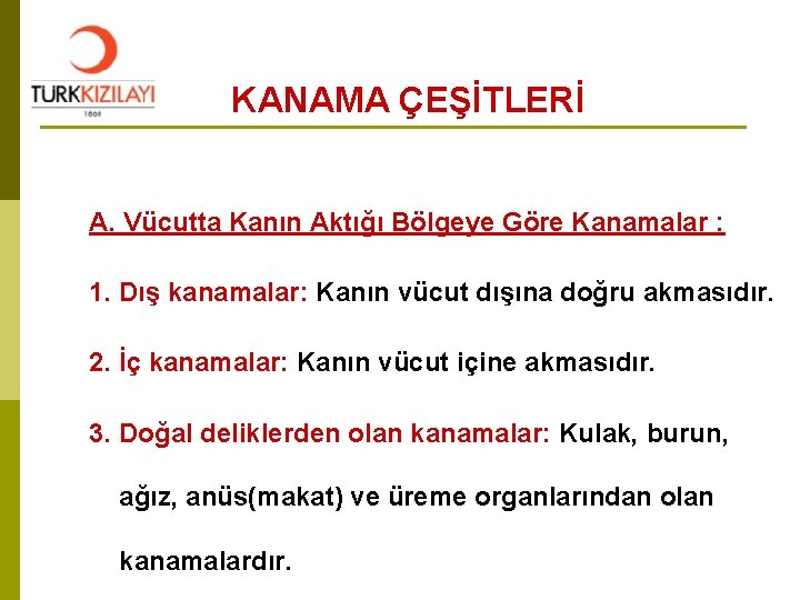 KANAMA ÇEŞİTLERİ A. Vücutta Kanın Aktığı Bölgeye Göre Kanamalar : 1. Dış kanamalar: Kanın