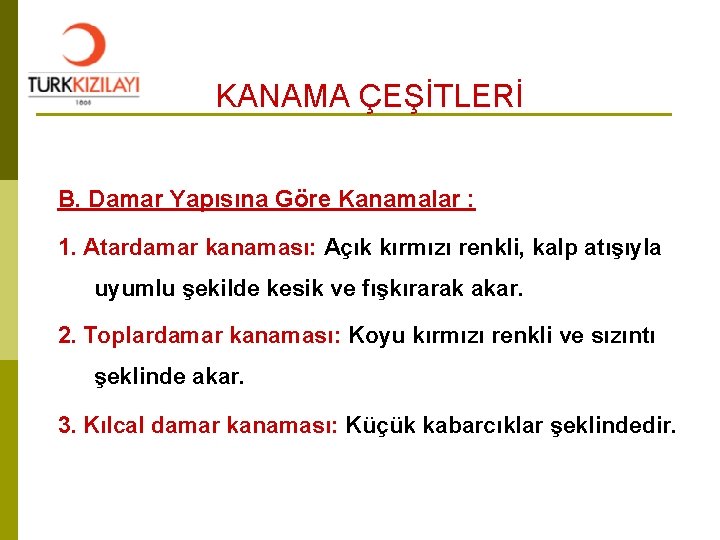 KANAMA ÇEŞİTLERİ B. Damar Yapısına Göre Kanamalar : 1. Atardamar kanaması: Açık kırmızı renkli,