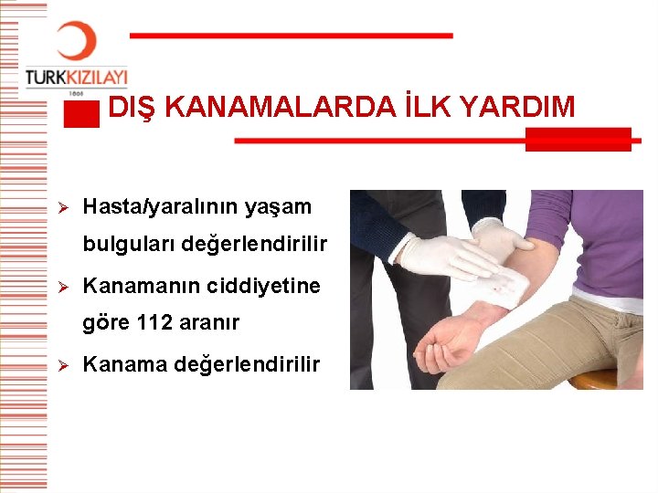 DIŞ KANAMALARDA İLK YARDIM Ø Hasta/yaralının yaşam bulguları değerlendirilir Ø Kanamanın ciddiyetine göre 112