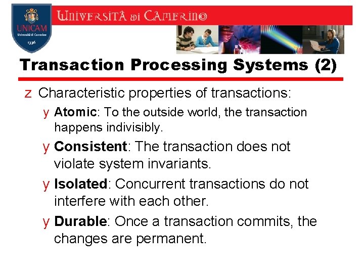 Transaction Processing Systems (2) z Characteristic properties of transactions: y Atomic: To the outside Transaction Processing Systems (2) z Characteristic properties of transactions: y Atomic: To the outside