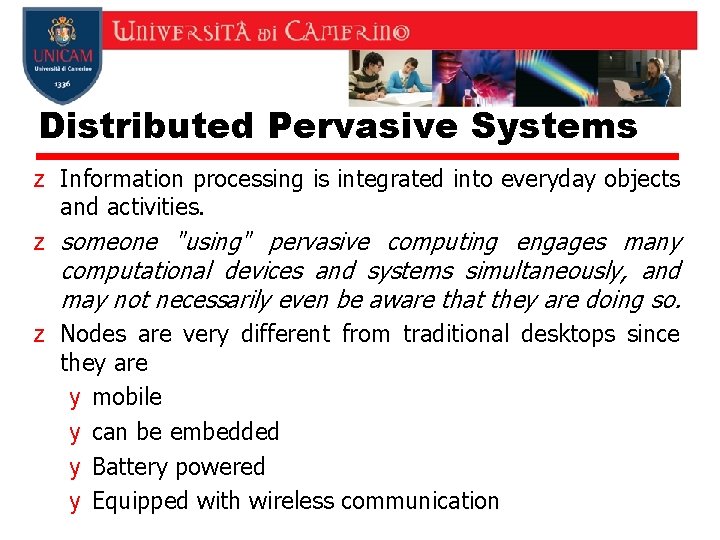Distributed Pervasive Systems z Information processing is integrated into everyday objects and activities. z Distributed Pervasive Systems z Information processing is integrated into everyday objects and activities. z