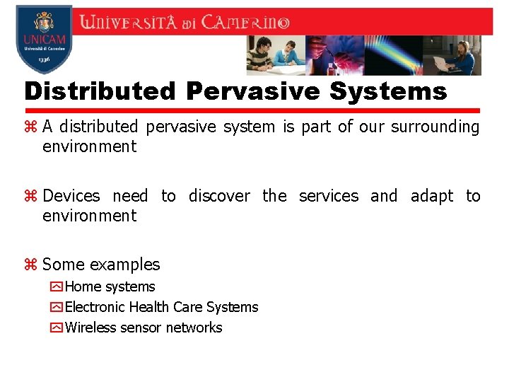 Distributed Pervasive Systems z A distributed pervasive system is part of our surrounding environment Distributed Pervasive Systems z A distributed pervasive system is part of our surrounding environment