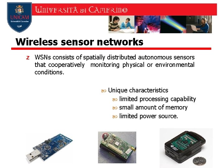 Wireless sensor networks z WSNs consists of spatially distributed autonomous sensors that cooperatively monitoring Wireless sensor networks z WSNs consists of spatially distributed autonomous sensors that cooperatively monitoring
