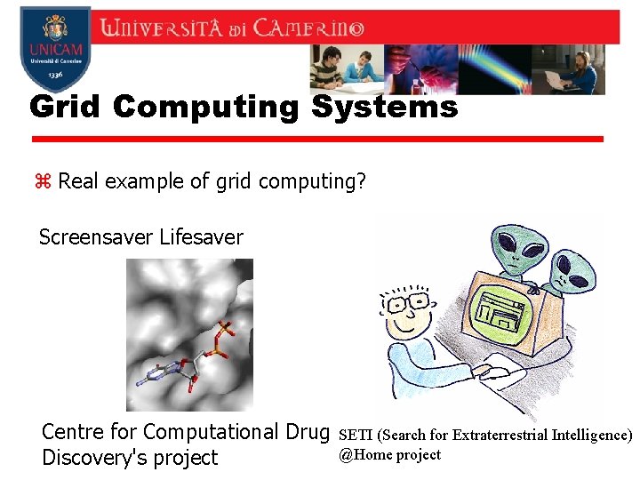 Grid Computing Systems z Real example of grid computing? Screensaver Lifesaver Centre for Computational Grid Computing Systems z Real example of grid computing? Screensaver Lifesaver Centre for Computational