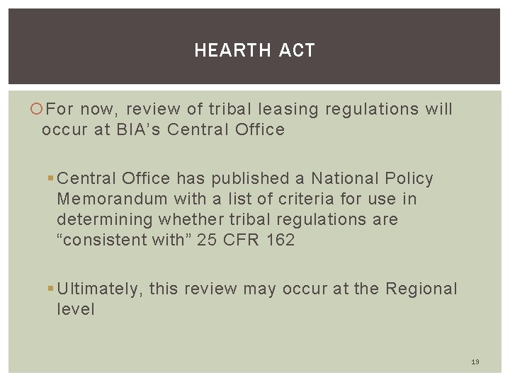 HEARTH ACT For now, review of tribal leasing regulations will occur at BIA’s Central