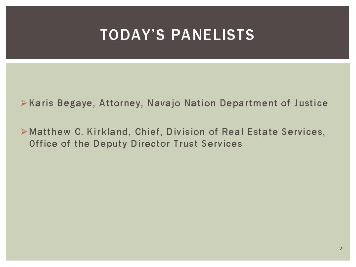 TODAY’S PANELISTS Ø Karis Begaye, Attorney, Navajo Nation Department of Justice Ø Matthew C.