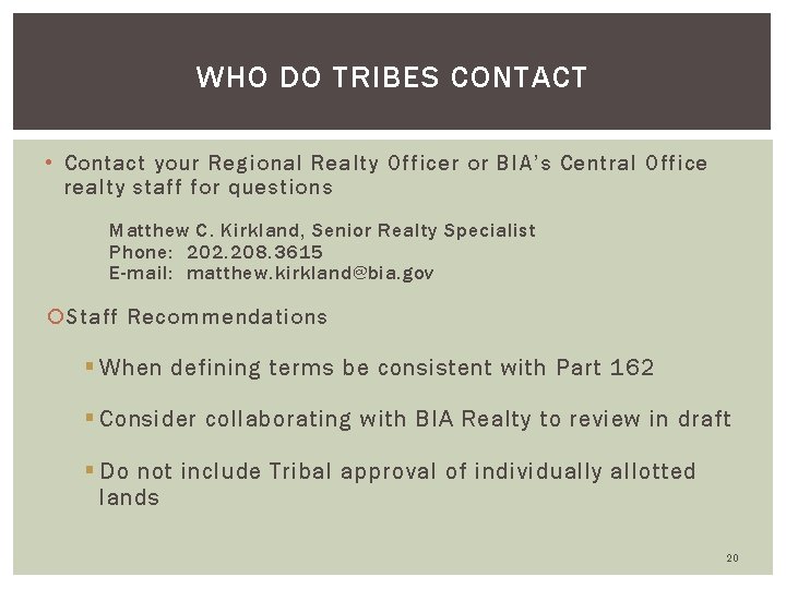 WHO DO TRIBES CONTACT • Contact your Regional Realty Officer or BIA’s Central Office