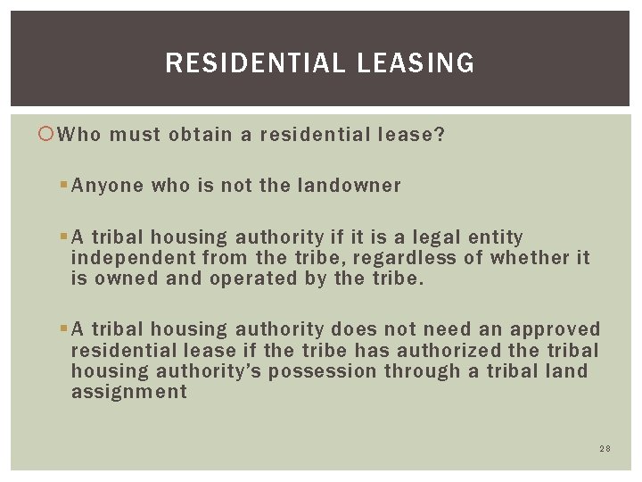 RESIDENTIAL LEASING Who must obtain a residential lease? § Anyone who is not the