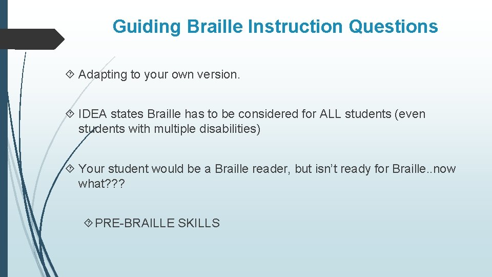 Guiding Braille Instruction Questions Adapting to your own version. IDEA states Braille has to