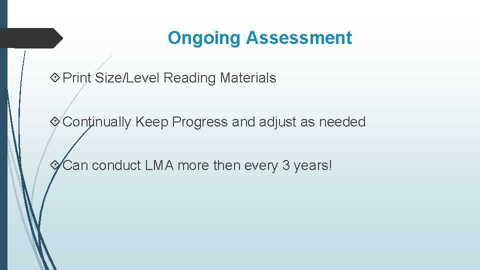 Ongoing Assessment Print Size/Level Reading Materials Continually Keep Progress and adjust as needed Can