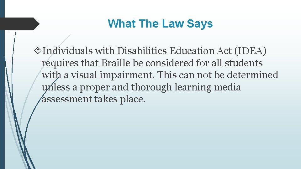 What The Law Says Individuals with Disabilities Education Act (IDEA) requires that Braille be
