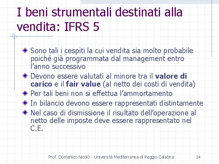 I beni strumentali destinati alla vendita: IFRS 5 Sono tali i cespiti la cui