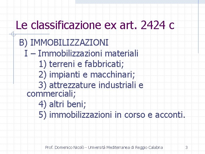 Le classificazione ex art. 2424 c B) IMMOBILIZZAZIONI I – Immobilizzazioni materiali 1) terreni