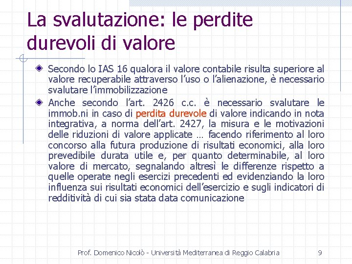 La svalutazione: le perdite durevoli di valore Secondo lo IAS 16 qualora il valore