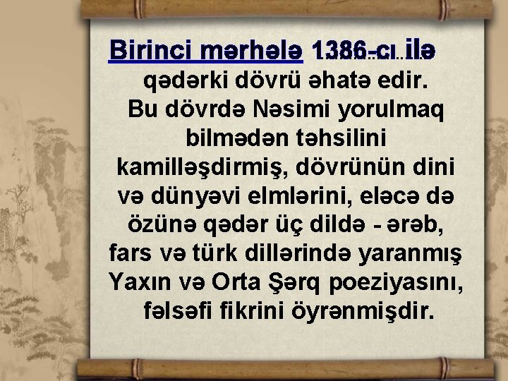 ilə Birinci mərhələ 1386 -cı . . . qədərki dövrü əhatə edir. Bu dövrdə