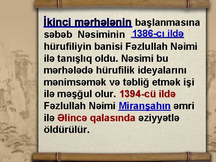 İkinci mərhələnin başlanmasına 1386 -cı ildə səbəb Nəsiminin . . . . hürufiliyin banisi