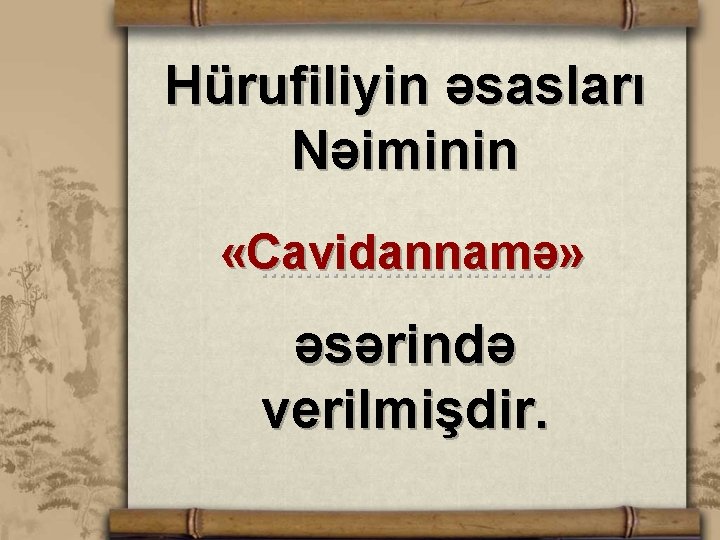 Hürufiliyin əsasları Nəiminin «Cavidannamə» . . . . əsərində verilmişdir. 