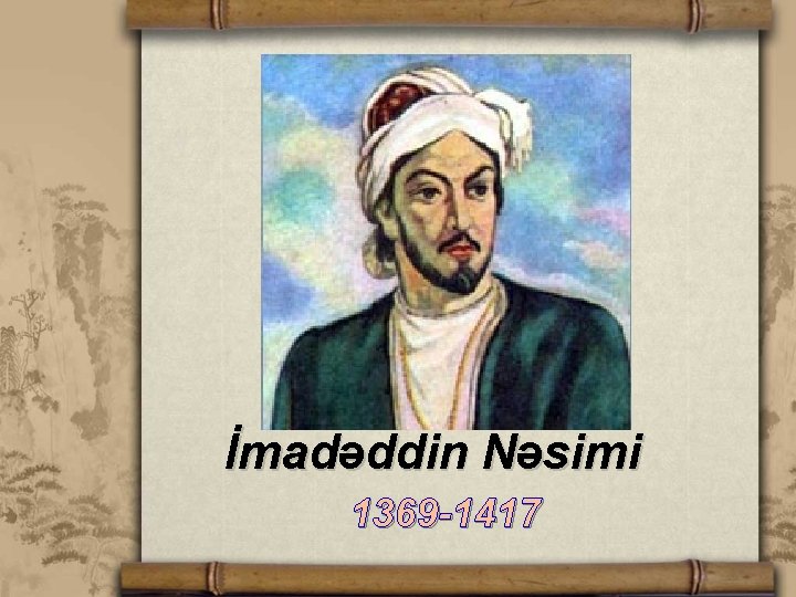 İmadəddin Nəsimi 1369 -1417 
