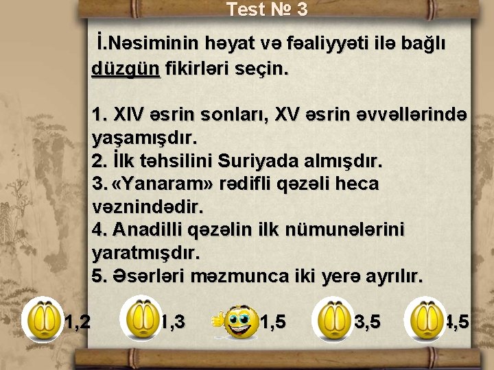 Test № 3 İ. Nəsiminin həyat və fəaliyyəti ilə bağlı düzgün fikirləri seçin. 1.