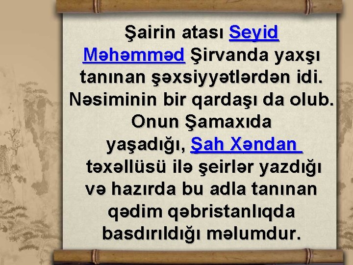 Şairin atası Seyid Məhəmməd Şirvanda yaxşı tanınan şəxsiyyətlərdən idi. Nəsiminin bir qardaşı da olub.