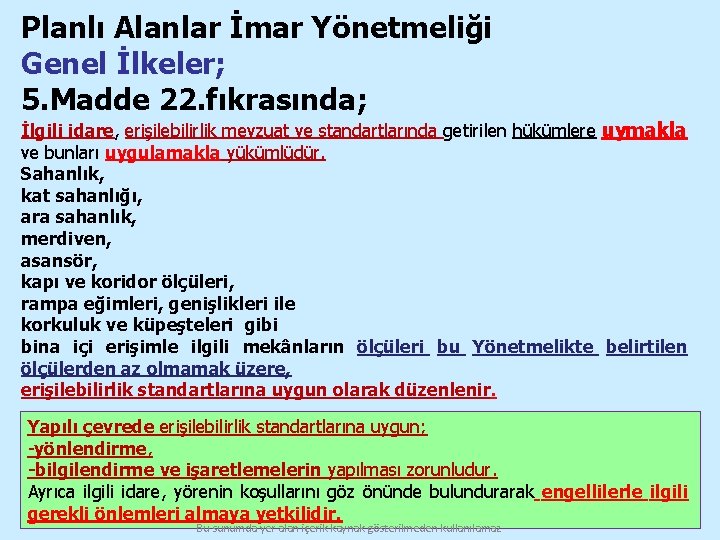 Planlı Alanlar İmar Yönetmeliği Genel İlkeler; 5. Madde 22. fıkrasında; İlgili idare, erişilebilirlik mevzuat