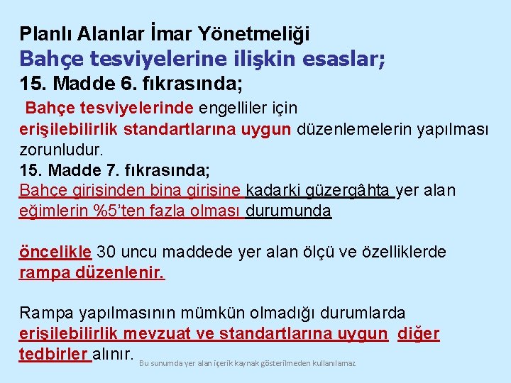 Planlı Alanlar İmar Yönetmeliği Bahçe tesviyelerine ilişkin esaslar; 15. Madde 6. fıkrasında; Bahçe tesviyelerinde