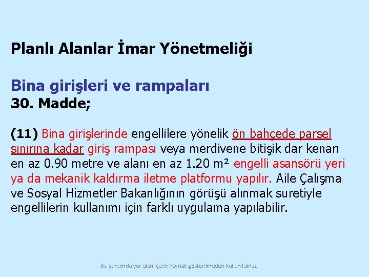 Planlı Alanlar İmar Yönetmeliği Bina girişleri ve rampaları 30. Madde; (11) Bina girişlerinde engellilere