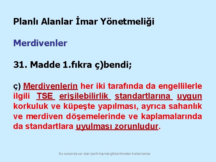 Planlı Alanlar İmar Yönetmeliği Merdivenler 31. Madde 1. fıkra ç)bendi; ç) Merdivenlerin her iki