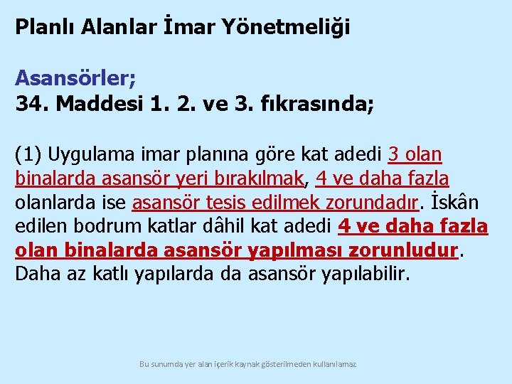 Planlı Alanlar İmar Yönetmeliği Asansörler; 34. Maddesi 1. 2. ve 3. fıkrasında; (1) Uygulama