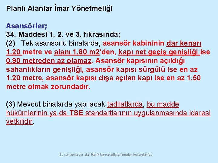 Planlı Alanlar İmar Yönetmeliği Asansörler; 34. Maddesi 1. 2. ve 3. fıkrasında; (2) Tek