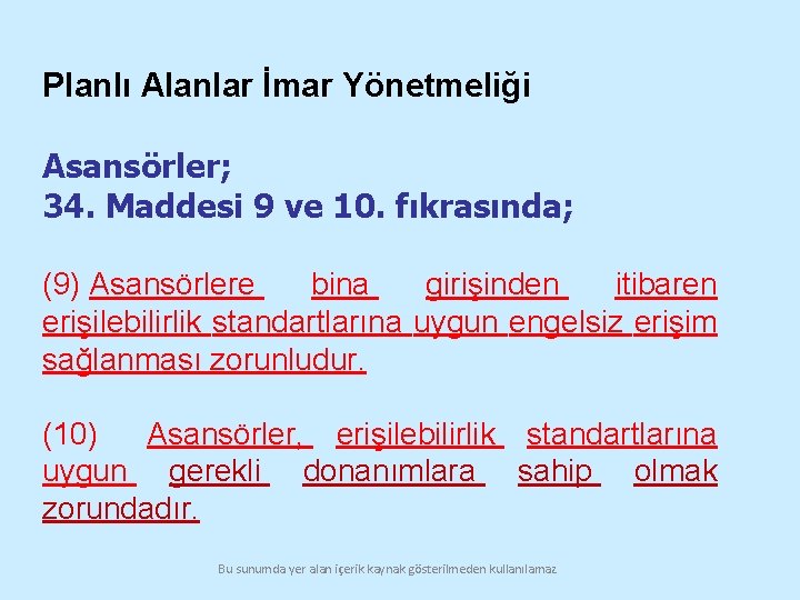 Planlı Alanlar İmar Yönetmeliği Asansörler; 34. Maddesi 9 ve 10. fıkrasında; (9) Asansörlere bina