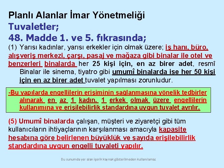 Planlı Alanlar İmar Yönetmeliği Tuvaletler; 48. Madde 1. ve 5. fıkrasında; (1) Yarısı kadınlar,