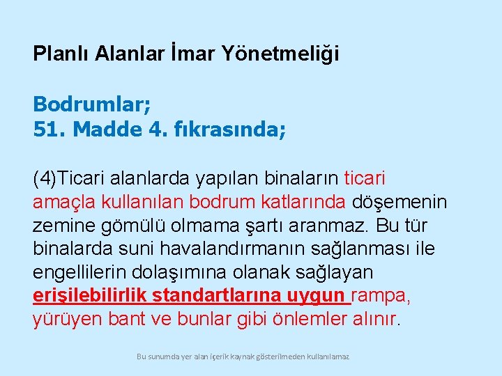 Planlı Alanlar İmar Yönetmeliği Bodrumlar; 51. Madde 4. fıkrasında; (4)Ticari alanlarda yapılan binaların ticari