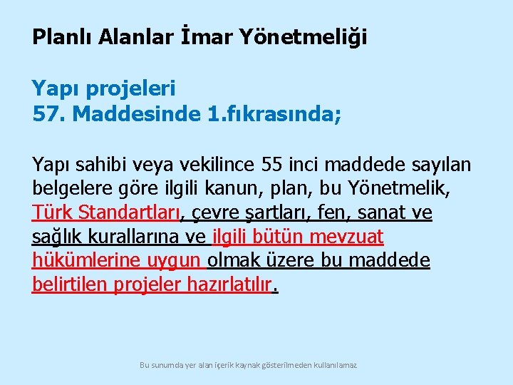 Planlı Alanlar İmar Yönetmeliği Yapı projeleri 57. Maddesinde 1. fıkrasında; Yapı sahibi veya vekilince