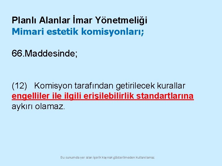 Planlı Alanlar İmar Yönetmeliği Mimari estetik komisyonları; 66. Maddesinde; (12) Komisyon tarafından getirilecek kurallar