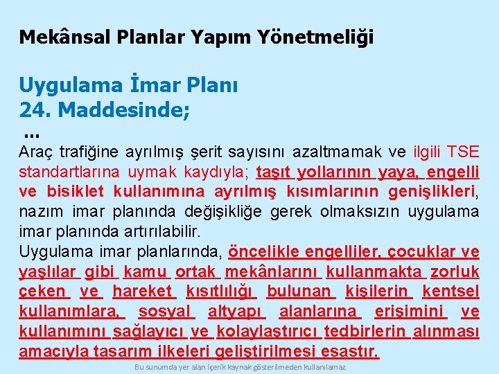 Mekânsal Planlar Yapım Yönetmeliği Uygulama İmar Planı 24. Maddesinde; … Araç trafiğine ayrılmış şerit