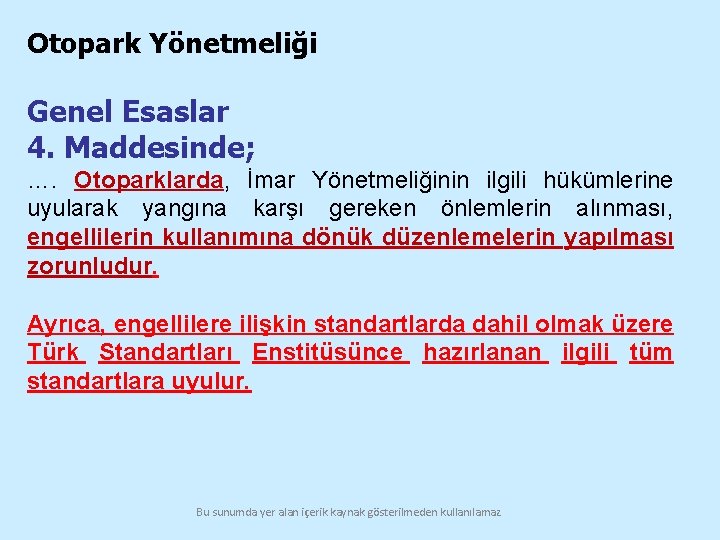 Otopark Yönetmeliği Genel Esaslar 4. Maddesinde; …. Otoparklarda, İmar Yönetmeliğinin ilgili hükümlerine uyularak yangına