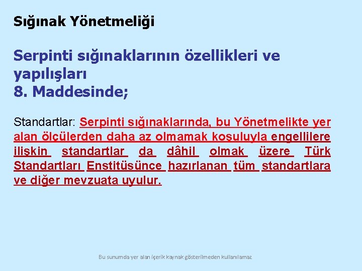 Sığınak Yönetmeliği Serpinti sığınaklarının özellikleri ve yapılışları 8. Maddesinde; Standartlar: Serpinti sığınaklarında, bu Yönetmelikte