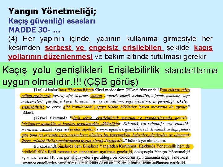 Yangın Yönetmeliği; Kaçış güvenliği esasları MADDE 30 - … (4) Her yapının içinde, yapının