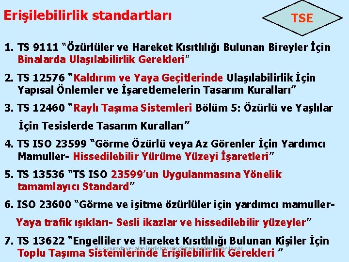 Erişilebilirlik standartları TSE 1. TS 9111 “Özürlüler ve Hareket Kısıtlılığı Bulunan Bireyler İçin Binalarda