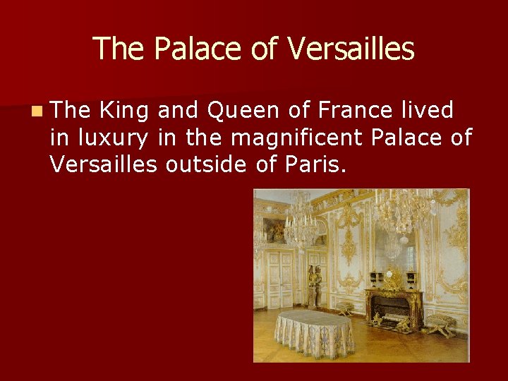 The Palace of Versailles n The King and Queen of France lived in luxury