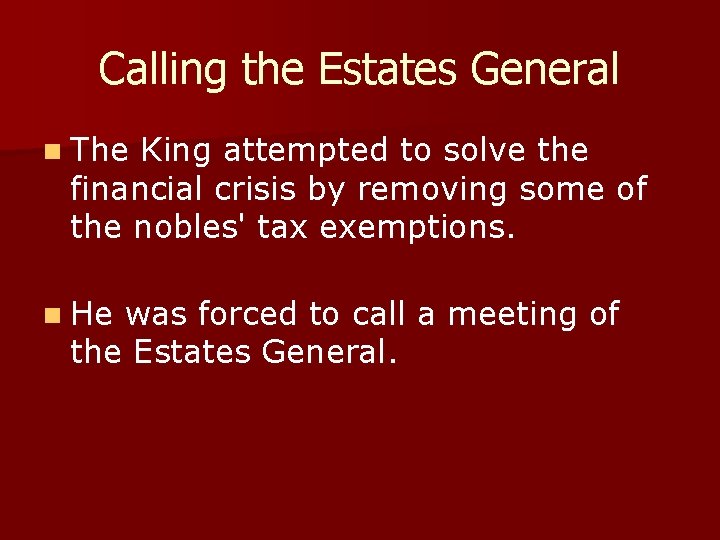 Calling the Estates General n The King attempted to solve the financial crisis by