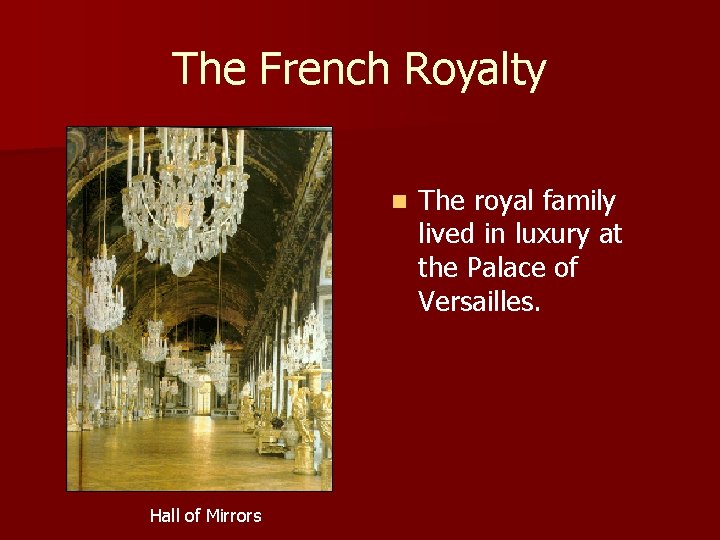 The French Royalty n Hall of Mirrors The royal family lived in luxury at