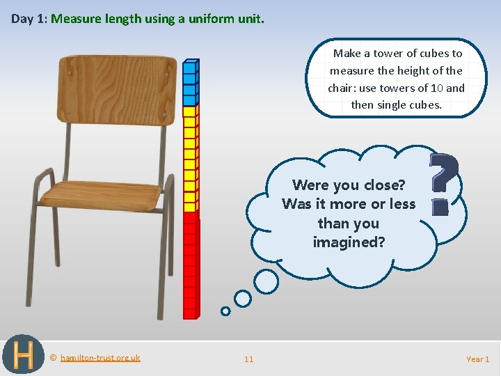 Day 1: Measure length using a uniform unit. Make a tower of cubes to