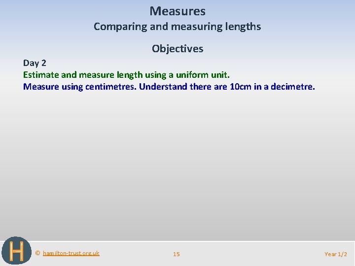 Measures Comparing and measuring lengths Objectives Day 2 Estimate and measure length using a