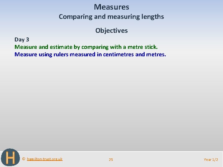 Measures Comparing and measuring lengths Objectives Day 3 Measure and estimate by comparing with