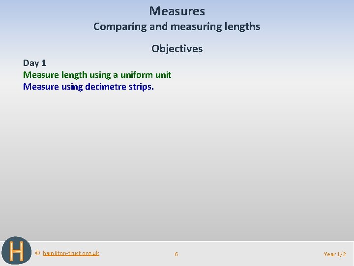 Measures Comparing and measuring lengths Objectives Day 1 Measure length using a uniform unit