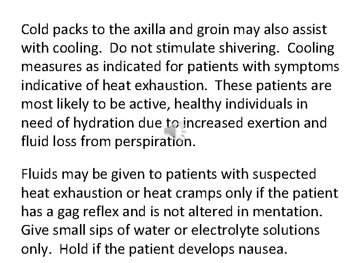 Cold packs to the axilla and groin may also assist with cooling. Do not